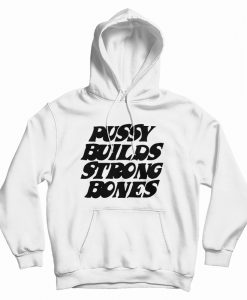 Pussy Builds Strong Bones Black Font Hoodie