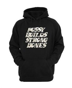 Pussy Builds Strong Bones Hoodie