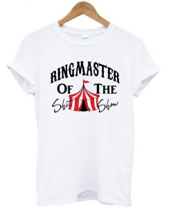 Ringmaster Of The Shit Show Circus V2 T-shirt