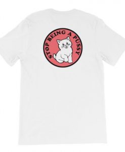 Rip N Dip Stop Being A Pussy T-Shirt Back