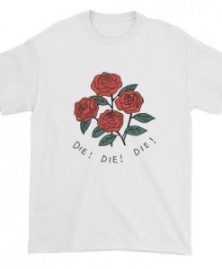 Rose die die die T-shirt