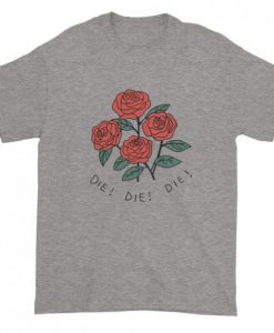 Rose die die die T-shirt Grey