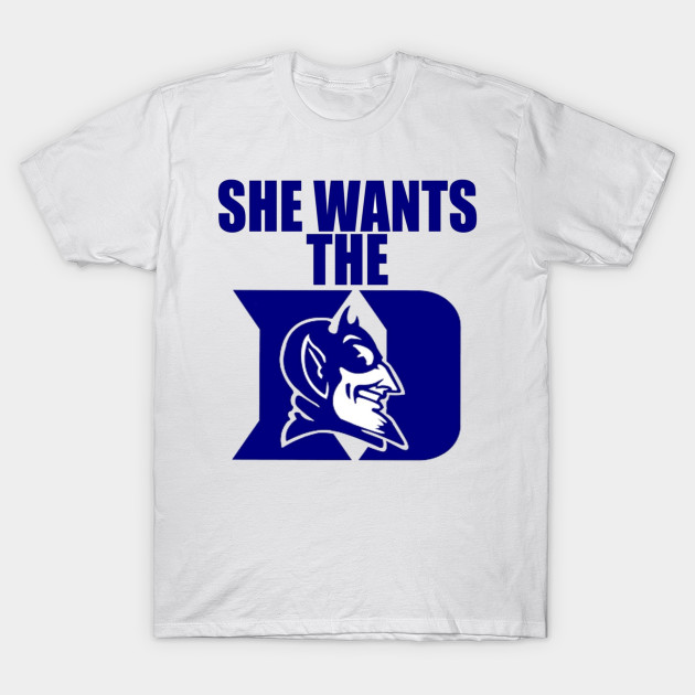 She wants the Duke T-shirt