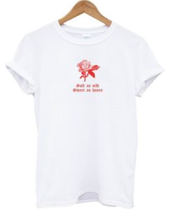 Soft As Silk Sweet As Honey Rose T-shirt