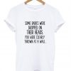 Some Babies Were Dropped On Their Heads T-shirt