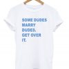 Some dudes marry dudes T-shirt