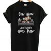 Stay Home And Watch Harry Potter T-shirt