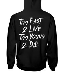 Too fast 2 live too young 2 die Hoodie