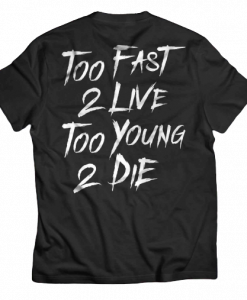 Too fast 2 live too young 2 die T-shirt