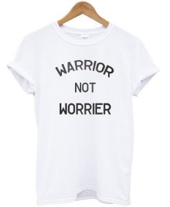 Warrior Not Worrier T-shirt