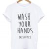 Wash Your Hands No Seriously T-shirt