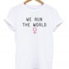 We Run The World T-shirt