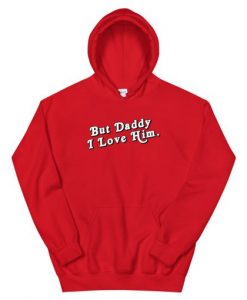 But Daddy I Love Him Hoodie