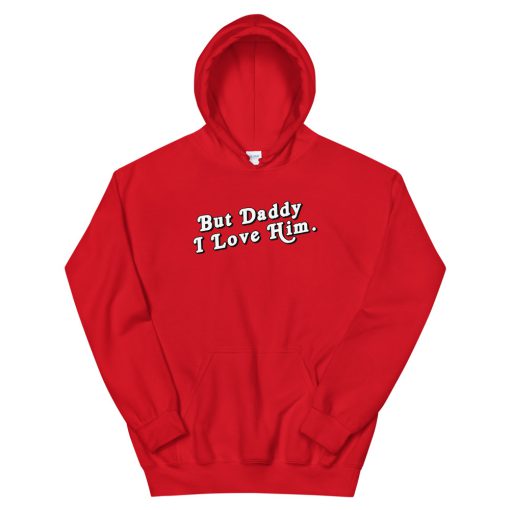 But Daddy I Love Him Hoodie