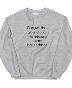 Forget The Glass Slipper Unisex Sweatshirt