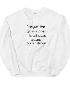 Forget The Glass Slipper Unisex Sweatshirt White