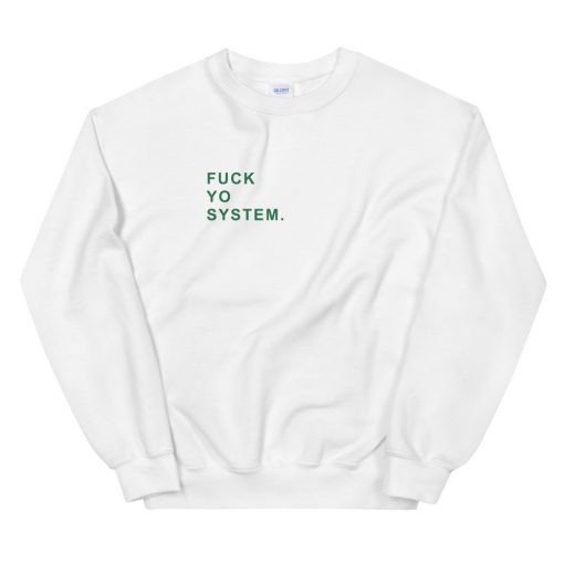 Fuck Yo System Unisex Sweatshirt