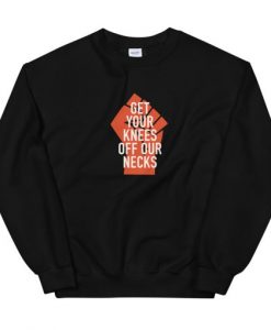 Get Your Knee Off My Neck Unisex Sweatshirt