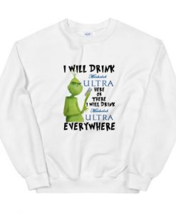 Grinch I will drink Michelob Ultra everywhere Unisex Sweatshirt