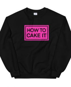 How To Cake It Unisex Sweatshirt