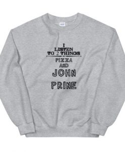 I Listen To 2 Things Pizza And John Prine Unisex Sweatshirt Grey