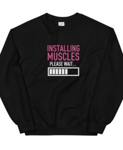 Installing muscles please wait Unisex Sweatshirt