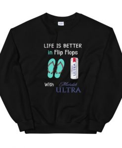 Life is better in flip flops with Michelob Ultra Unisex Sweatshirt