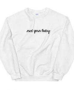 Not Your Baby Unisex Sweatshirt White