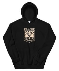 Rise And Shine Mother Clucker Unisex Hoodie