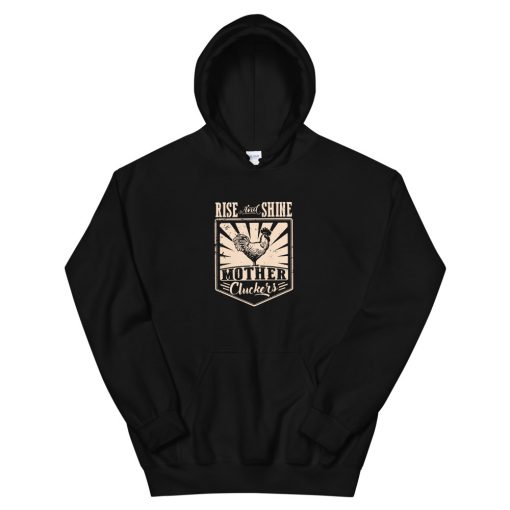 Rise And Shine Mother Clucker Unisex Hoodie