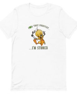 Tweety fuck that puddycat Im stoned Unisex T-Shirt