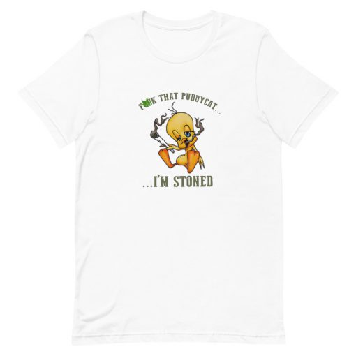 Tweety fuck that puddycat Im stoned Unisex T-Shirt