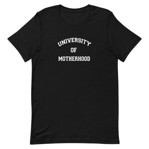 University Of Motherhood Unisex T-Shirt