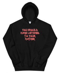 You Should Have Listened To Your Mother Unisex Hoodie