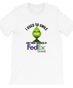 Grinch I Used To Smile And Then I Worked At Fedex T-shirt