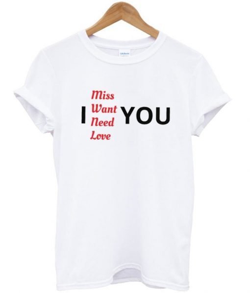 Miss Want Need Love T-shirt