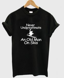 Never Underestimate An Old Man On Skis T-shirt