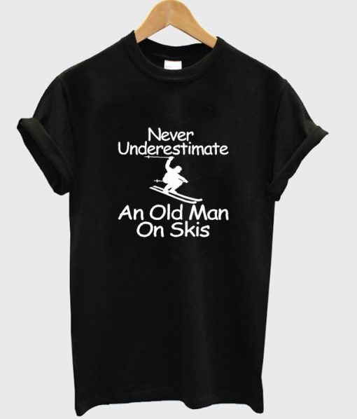 Never Underestimate An Old Man On Skis T-shirt