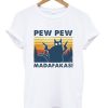 Pew Pew Madafakas T-shirt