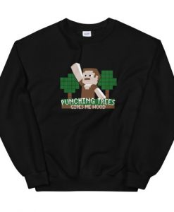 Punching Trees Gives Me Wood Unisex Sweatshirt