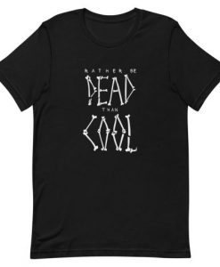 Rather Be Dead Than Cool Short-Sleeve Unisex T-Shirt