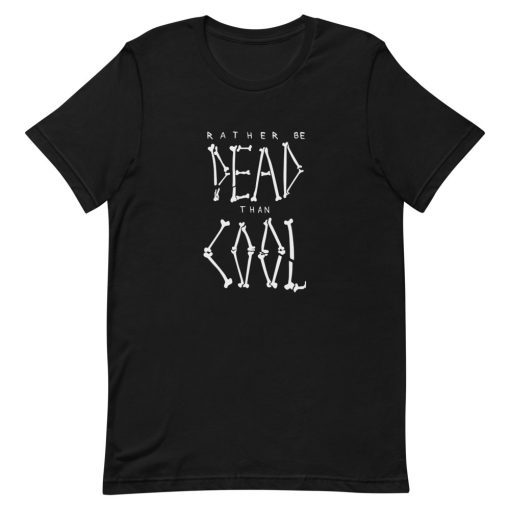 Rather Be Dead Than Cool Short-Sleeve Unisex T-Shirt