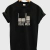 Real Men T-shirt