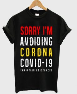 Sorry I’m Avoiding Corona Covid-19 T-shirt