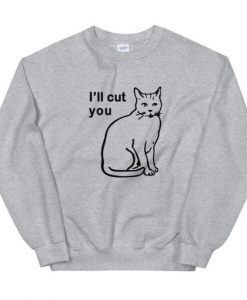 I will Cut You Cat Unisex Sweatshirt