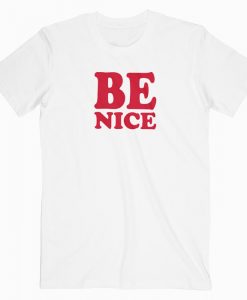 Be Nice T-shirt