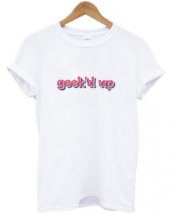 Geek’d Up T-shirt