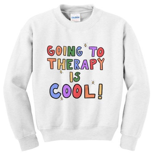 Going To Therapy Is Cool Sweatshirt