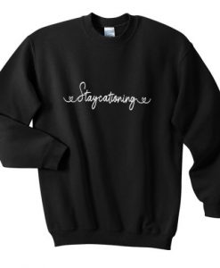 Staycationing Sweatshirt