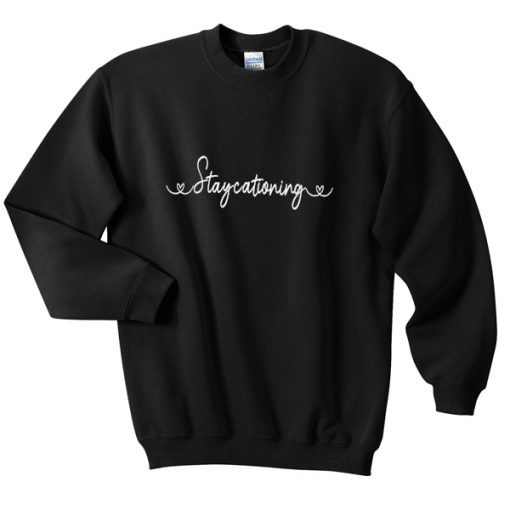 Staycationing Sweatshirt